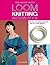 Loom Knitting Pattern Book: 38 Easy, No-Needle Designs for All Loom Knitters (No-Needle Knits)