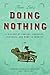 Doing Nothing: A History of Loafers, Loungers, Slackers, and Bums in America