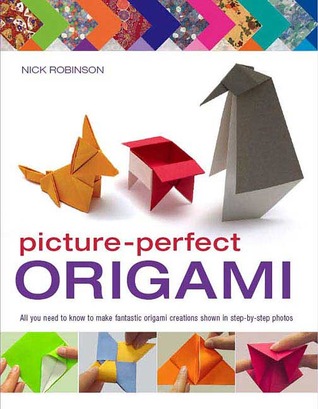 Picture-Perfect Origami: All You Need to Know to Make Fantastic Origami Creations Shown in Step-by-Step Photos (Paperback)