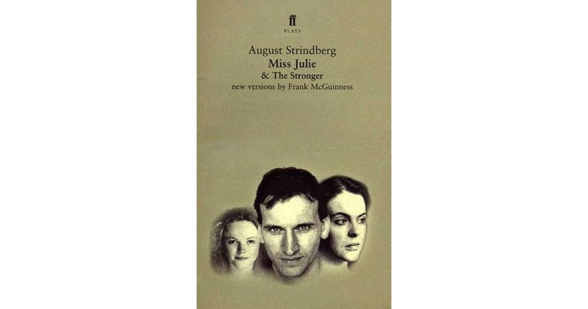 miss julie and the stronger by august strindberg miss julie and the stronger by august strindberg