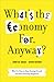 What's the Economy For, Anyway? by John De Graaf