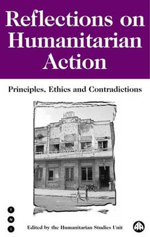 Reflections on Humanitarian Action: Principles, Ethics and Contradictions (Transnational Institute)