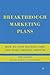 Breakthrough Marketing Plans: How to Stop Wasting Time and Start Driving Growth