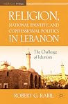 Religion, National Identity, and Confessional Politics in Lebanon: The Challenge of Islamism (Middle East in Focus) Religion, National Identity, and Confessional Politics in Lebanon: The Challenge of Islamism (Middle East in Focus)