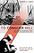 To Conquer Hell: The Meuse-Argonne, 1918 The Epic Battle That Ended the First World War