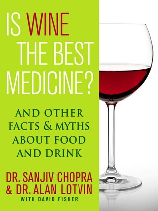 Is Wine the Best Medicine?: And Other Facts & Myths About Food & Drink