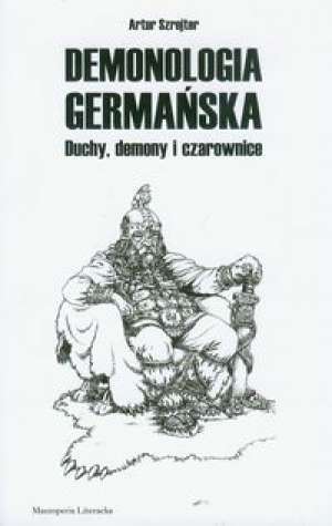 Demonologia Germańska. Duchy, demony i czarownice (Artur Szrejter, #2)
