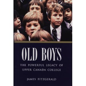 Old Boys : The Powerful Legacy of Upper Canada College