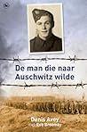 De man die naar Auschwitz wilde by Denis Avey