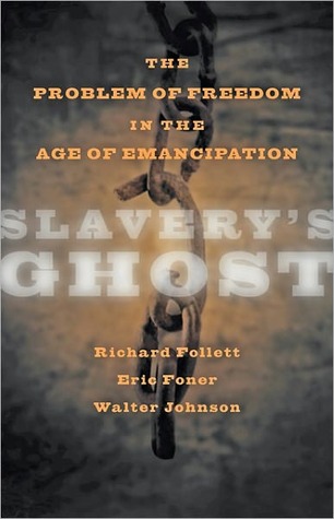 Slavery's Ghost: The Problem of Freedom in the Age of Emancipation (The Marcus Cunliffe Lecture Series)