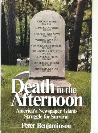 Death in the Afternoon: America's Newspaper Giants Struggle for Survival