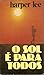 O Sol é Para Todos by Harper Lee