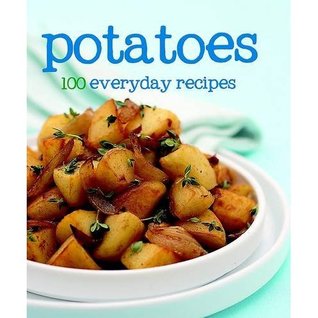 Potatoes: 100 Everyday Recipes (Hardcover)