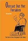 Outcast But Not Forsaken: True Stories from a Paraguayan Leper Colony
