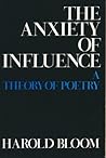 The Anxiety of Influence by Harold Bloom