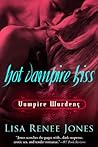 Hot Vampire Kiss by Lisa Renee Jones Hot Vampire Kiss by Lisa Renee Jones