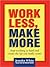 Work Less, Make More