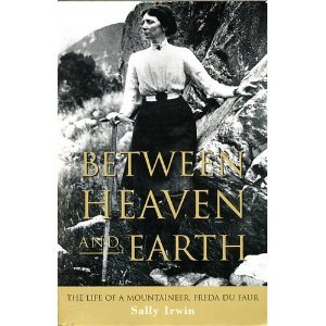 Between heaven and earth: The life of a mountaineer, Freda Du Faur
