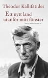 Ett nytt land utanför mitt fönster by Theodor Kallifatides Ett nytt land utanför mitt fönster by Theodor Kallifatides