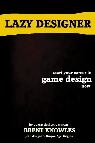 The Lazy Designer "Start a Career in Videogame Design"