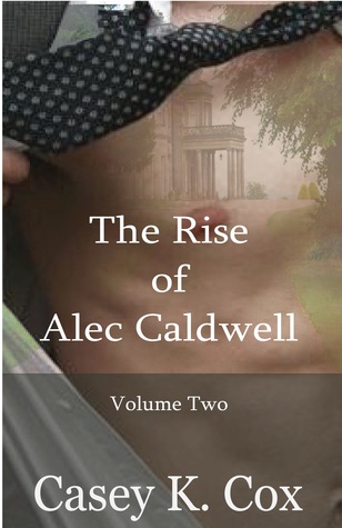 The Rise of Alec Caldwell: Volume Two (The Rise of Alec Caldwell, #2)