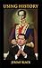 Using History (Hodder Arnold Publication)