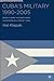 Cuba’s Military 1990–2005: Revolutionary Soldiers During Counter-Revolutionary Times (Studies of the Americas)