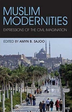 Muslim Modernities: Expressions of the Civil Imagination (Hardcover)