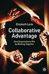 Collaborative Advantage : How Organizations Win by Working Together Collaborative Advantage : How Organizations Win by Working Together