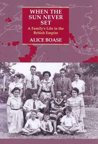When the Sun Never Set: A Family's Life in the British Empire