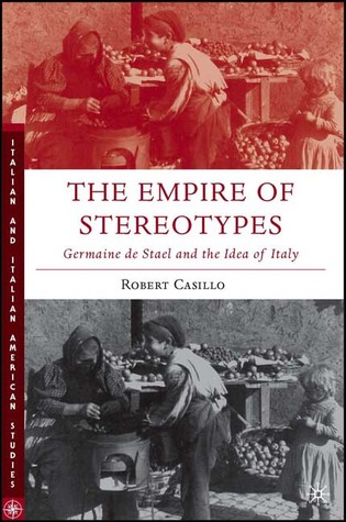 The Empire of Stereotypes: Germaine de Staël and the Idea of Italy (Italian and Italian American Studies)