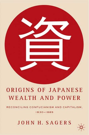 Origins of Japanese Wealth and Power: Reconciling Confucianism and Capitalism, 1830–1885 (Hardcover)