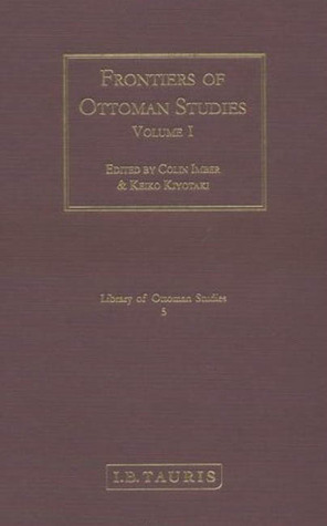 Frontiers of Ottoman Studies: Volume I