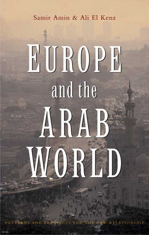 Europe and the Arab World: Patterns and Prospects for the New Relationship