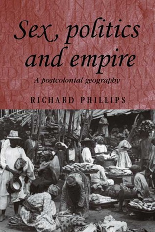 Sex, politics and empire: A postcolonial geography (Studies in Imperialism, 60)