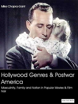 Hollywood Genres and Post-war America: Masculinity, Family and Nation in Popular Movies and Film Noir (Cinema and Society)