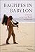 Bagpipes in Babylon: A Lifetime in the Arab World and Beyond