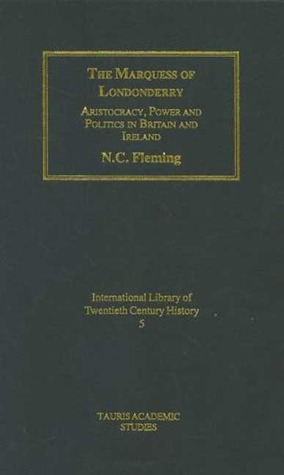 The Marquess of Londonderry: Aristocracy, Power and Politics in Britain and Ireland, Revised Edition
