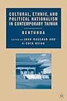 Cultural, Ethnic, and Political Nationalism in Contemporary Taiwan: Bentuhua
