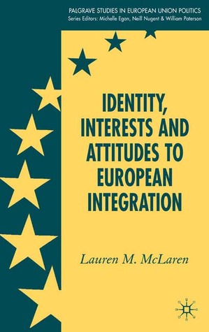 Identity, Interests and Attitudes to European Integration (Palgrave Studies in European Union Politics)