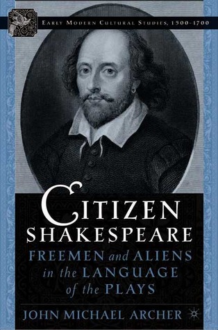 Citizen Shakespeare: Freemen and Aliens in the Language of the Plays (Early Modern Cultural Studies 1500–1700)