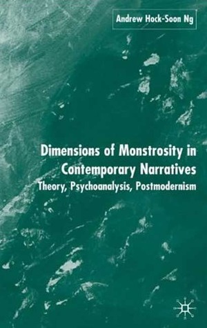 Dimensions of Monstrosity in Contemporary Narratives: Theory, Psychoanalysis, Postmodernism (Hardcover)