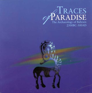 Traces of Paradise: The Archaeology of Bahrain, 2500 BC to 300 AD