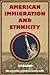 American Immigration and Ethnicity by David A. Gerber
