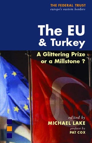The EU and Turkey: A Glittering Prize or a Millstone?