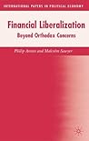 Financial Liberalization: Beyond Orthodox Concerns (International Papers in Political Economy) Financial Liberalization: Beyond Orthodox Concerns (International Papers in Political Economy)