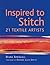 Inspired to Stitch: 21 Textile Artists