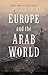 Europe and the Arab World: Patterns and Prospects for the New Relationship