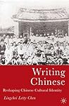 Writing Chinese: Reshaping Chinese Cultural Identity