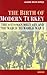 The Birth of Modern Turkey: The Ottoman Military and the March to WWI (International Library of Twentieth Century History)